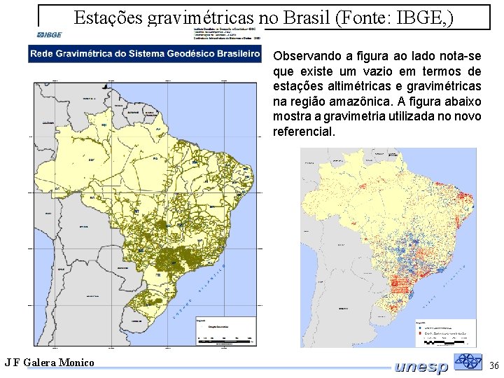 Estações gravimétricas no Brasil (Fonte: IBGE, ) Observando a figura ao lado nota-se que