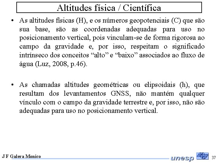 Altitudes física / Científica • As altitudes físicas (H), e os números geopotenciais (C)