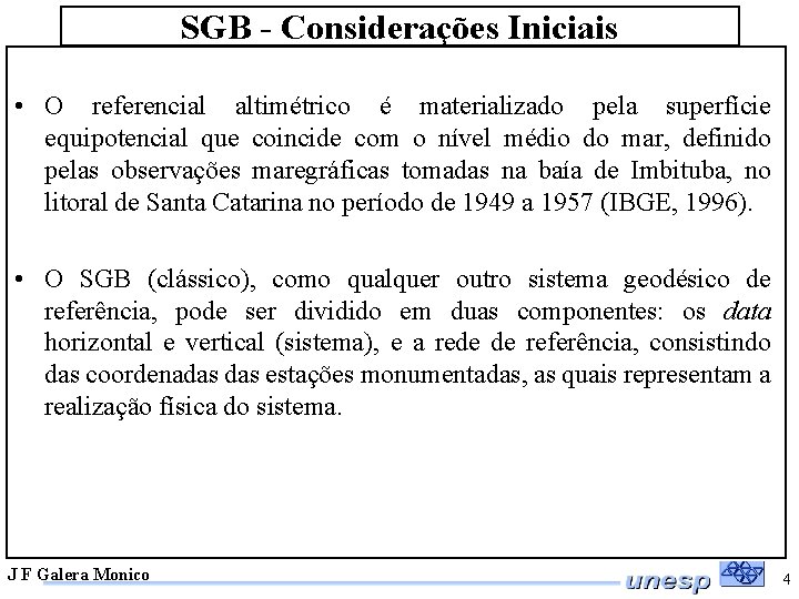 SGB - Considerações Iniciais • O referencial altimétrico é materializado pela superfície equipotencial que