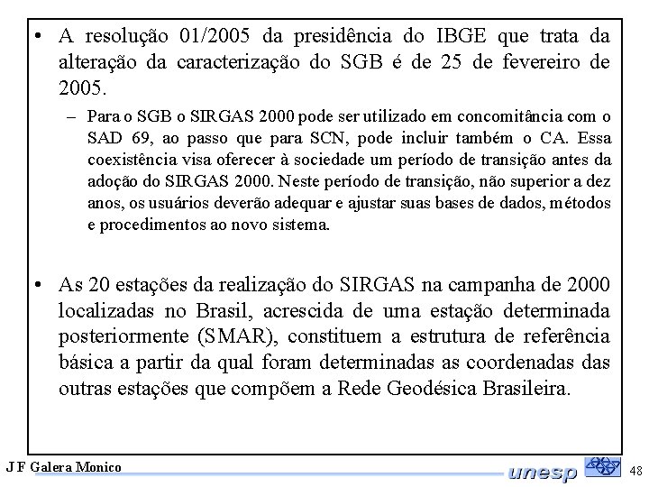  • A resolução 01/2005 da presidência do IBGE que trata da alteração da