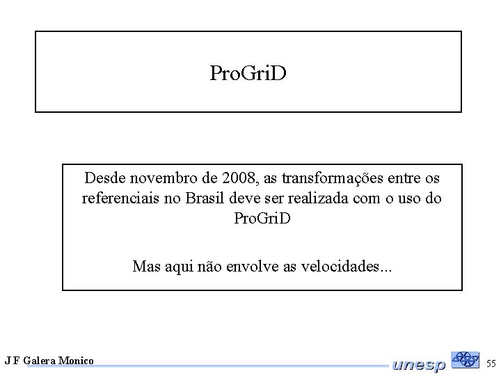 Pro. Gri. D Desde novembro de 2008, as transformações entre os referenciais no Brasil