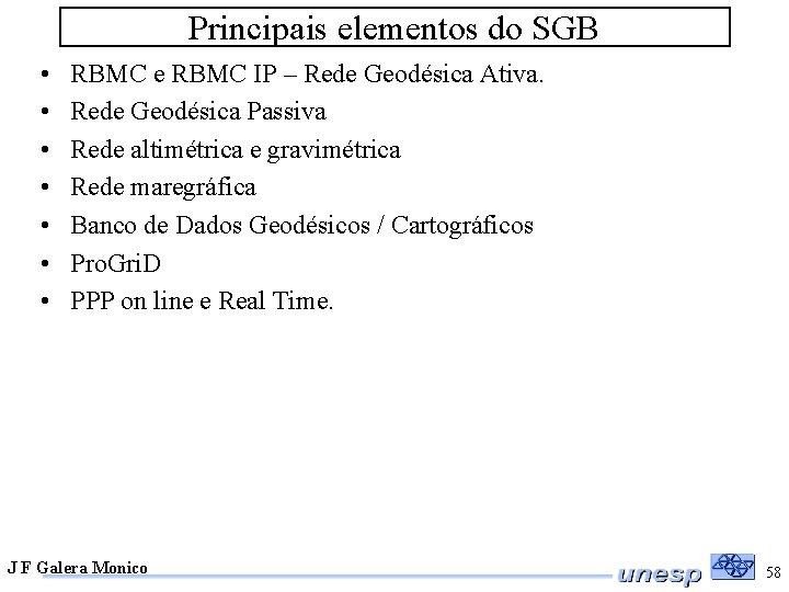 Principais elementos do SGB • • RBMC e RBMC IP – Rede Geodésica Ativa.