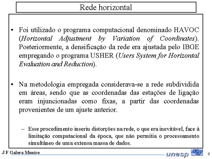 Rede horizontal • Foi utilizado o programa computacional denominado HAVOC (Horizontal Adjustment by Variation