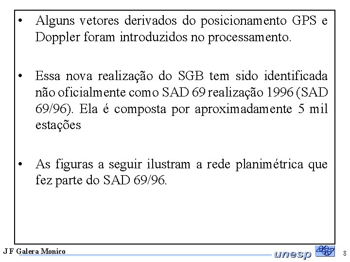  • Alguns vetores derivados do posicionamento GPS e Doppler foram introduzidos no processamento.