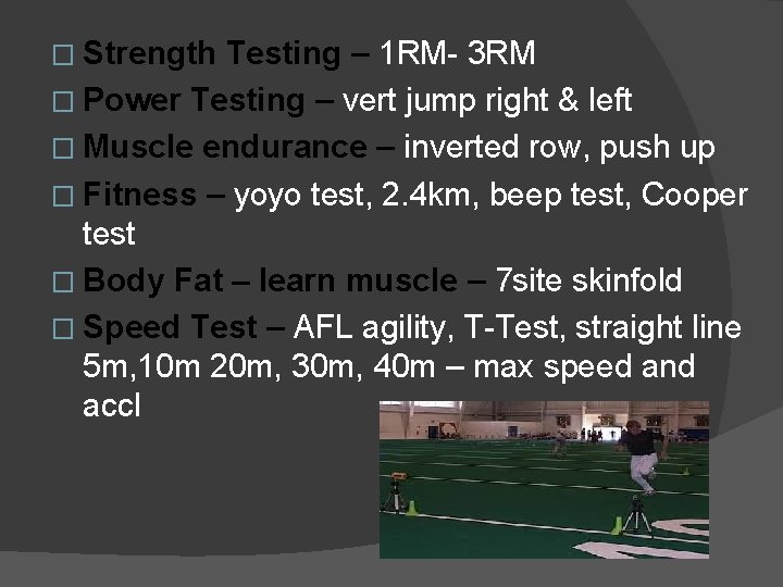 � Strength Testing – 1 RM- 3 RM � Power Testing – vert jump