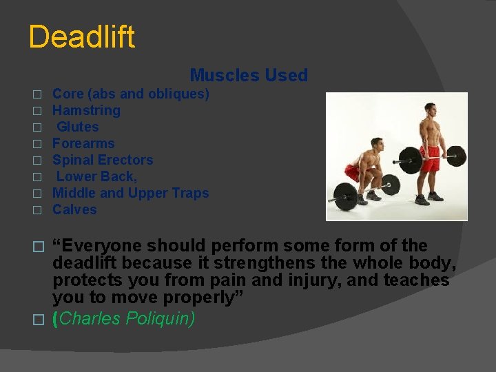 Deadlift Muscles Used � � � � Core (abs and obliques) Hamstring Glutes Forearms