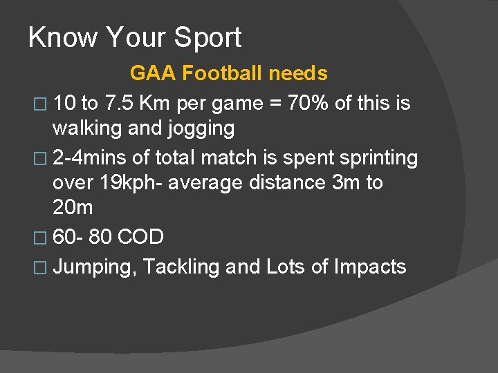 Know Your Sport GAA Football needs � 10 to 7. 5 Km per game