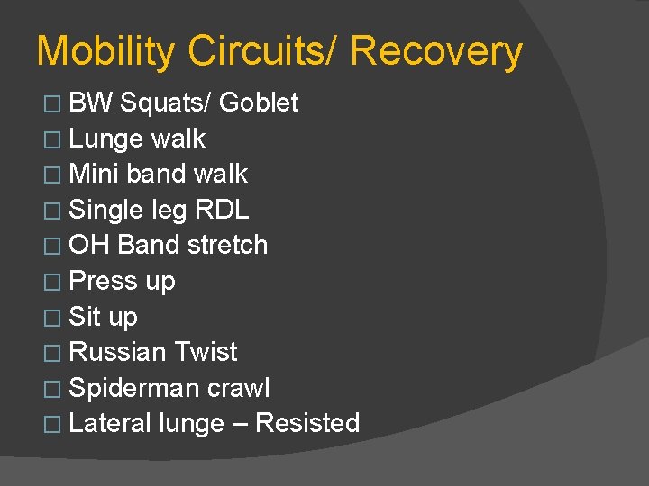 Mobility Circuits/ Recovery � BW Squats/ Goblet � Lunge walk � Mini band walk