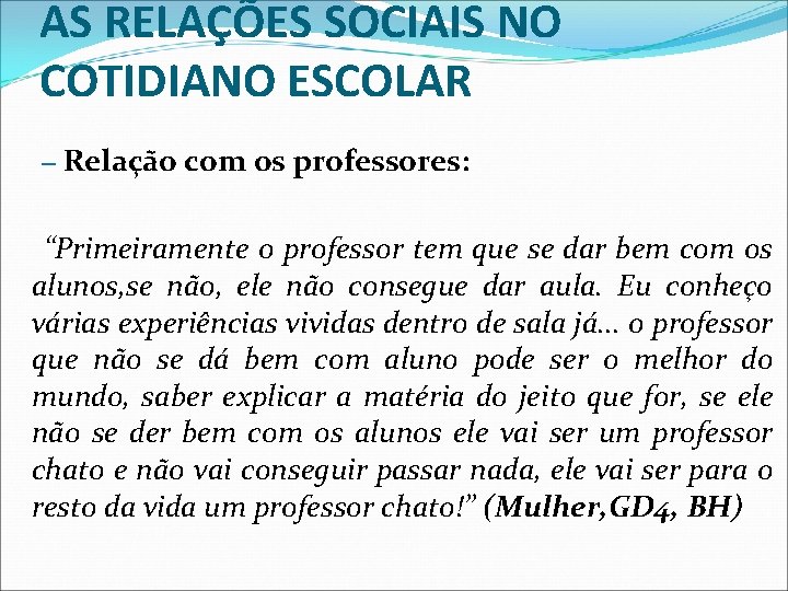 AS RELAÇÕES SOCIAIS NO COTIDIANO ESCOLAR – Relação com os professores: “Primeiramente o professor