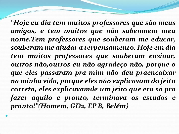  “Hoje eu dia tem muitos professores que são meus amigos, e tem muitos