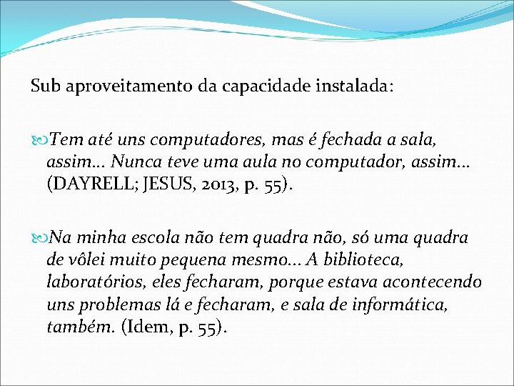 Sub aproveitamento da capacidade instalada: Tem até uns computadores, mas é fechada a sala,