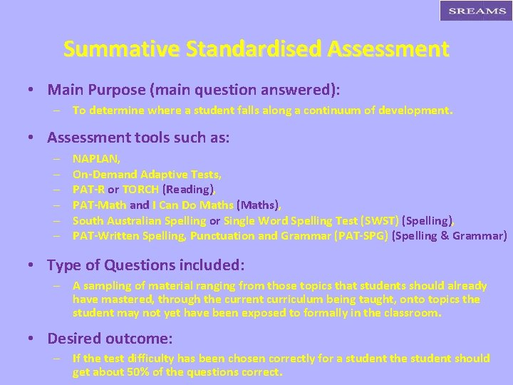 Summative Standardised Assessment • Main Purpose (main question answered): – To determine where a