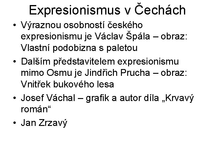 Expresionismus v Čechách • Výraznou osobností českého expresionismu je Václav Špála – obraz: Vlastní