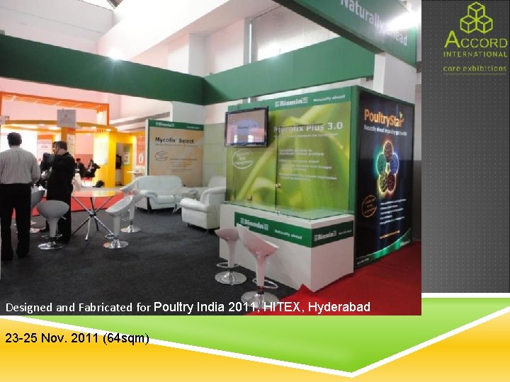 Designed and Fabricated for Poultry India 2011, HITEX, Hyderabad 23 -25 Nov. 2011 (64