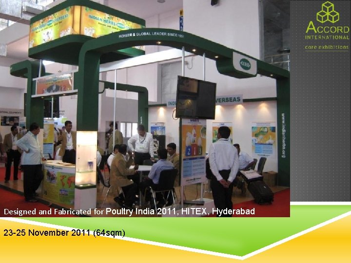 Designed and Fabricated for Poultry India 2011, HITEX, Hyderabad 23 -25 November 2011 (64