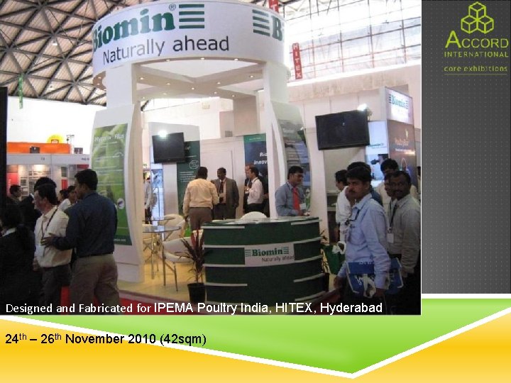 Designed and Fabricated for IPEMA Poultry India, HITEX, Hyderabad 24 th – 26 th