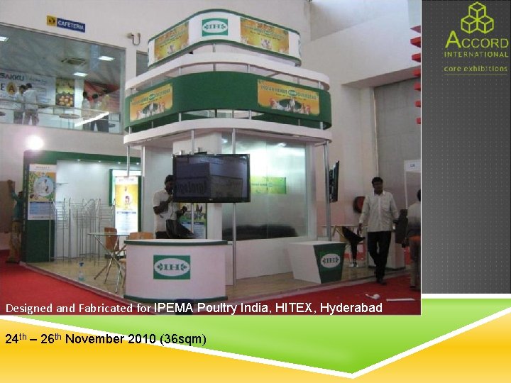Designed and Fabricated for IPEMA Poultry India, HITEX, Hyderabad 24 th – 26 th