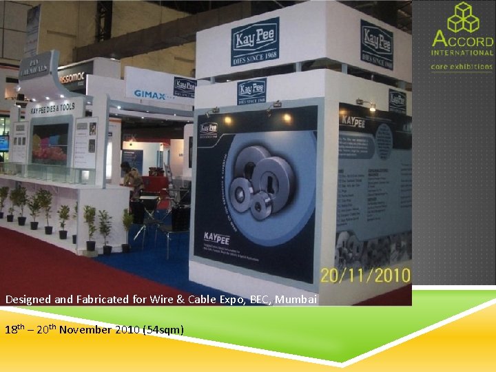 Designed and Fabricated for Wire & Cable Expo, BEC, Mumbai 18 th – 20