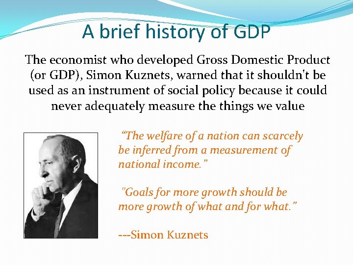 A brief history of GDP The economist who developed Gross Domestic Product (or GDP),