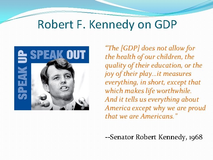 Robert F. Kennedy on GDP “The [GDP] does not allow for the health of