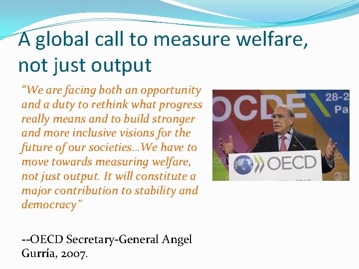 A global call to measure welfare, not just output “We are facing both an