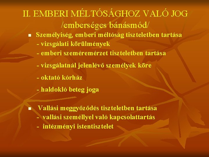 II. EMBERI MÉLTÓSÁGHOZ VALÓ JOG /emberséges bánásmód/ Személyiség, emberi méltóság tiszteletben tartása - vizsgálati