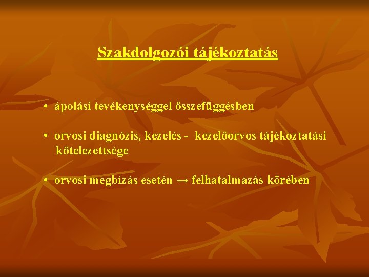 Szakdolgozói tájékoztatás • ápolási tevékenységgel összefüggésben • orvosi diagnózis, kezelés - kezelőorvos tájékoztatási kötelezettsége