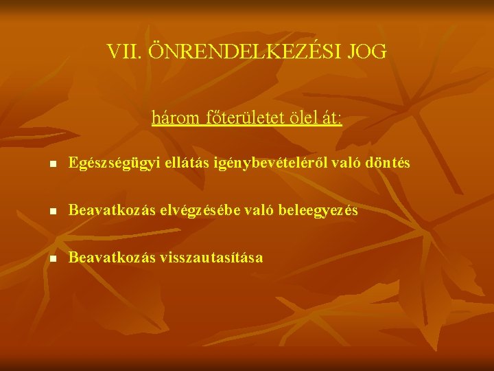 VII. ÖNRENDELKEZÉSI JOG három főterületet ölel át: n Egészségügyi ellátás igénybevételéről való döntés n