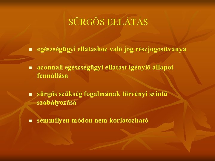 SÜRGŐS ELLÁTÁS n n egészségügyi ellátáshoz való jog részjogosítványa azonnali egészségügyi ellátást igénylő állapot