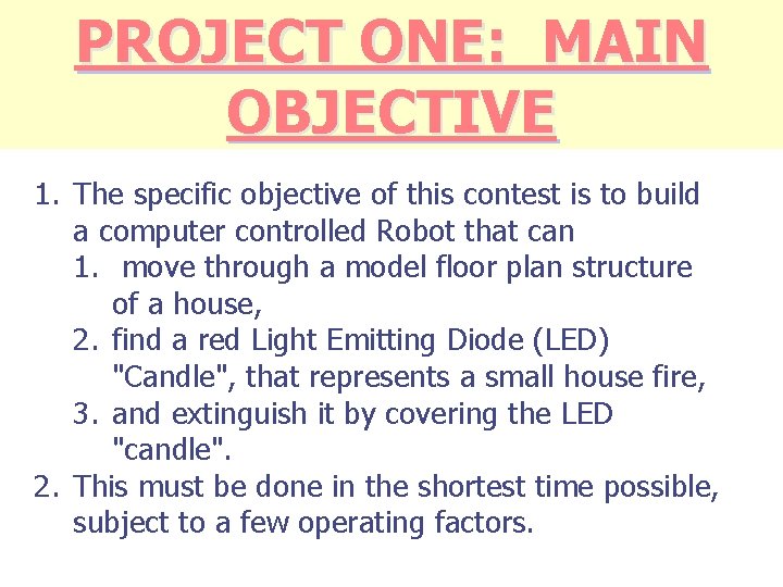 PROJECT ONE: MAIN OBJECTIVE 1. The specific objective of this contest is to build