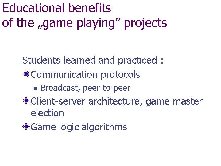 Educational benefits of the „game playing” projects Students learned and practiced : Communication protocols