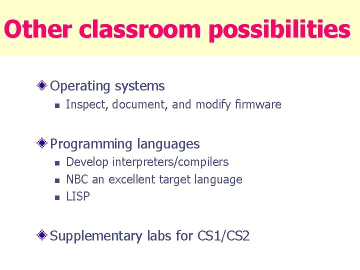 Other classroom possibilities Operating systems n Inspect, document, and modify firmware Programming languages n