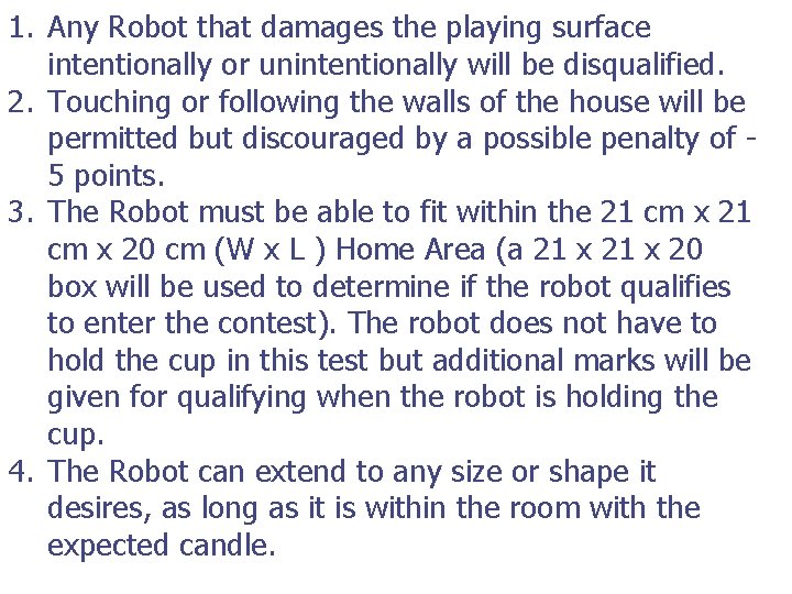 1. Any Robot that damages the playing surface intentionally or unintentionally will be disqualified.