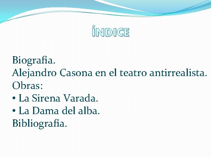 ÍNDICE Biografía. Alejandro Casona en el teatro antirrealista. Obras: • La Sirena Varada. •