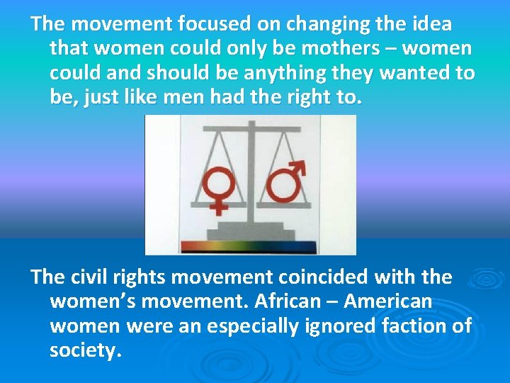 The movement focused on changing the idea that women could only be mothers –