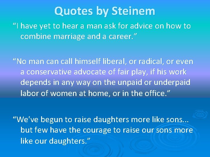 Quotes by Steinem “I have yet to hear a man ask for advice on