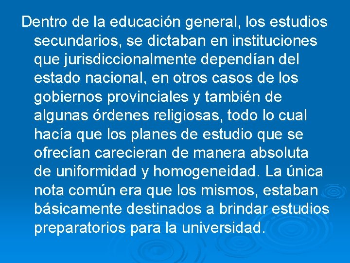 Dentro de la educación general, los estudios secundarios, se dictaban en instituciones que jurisdiccionalmente