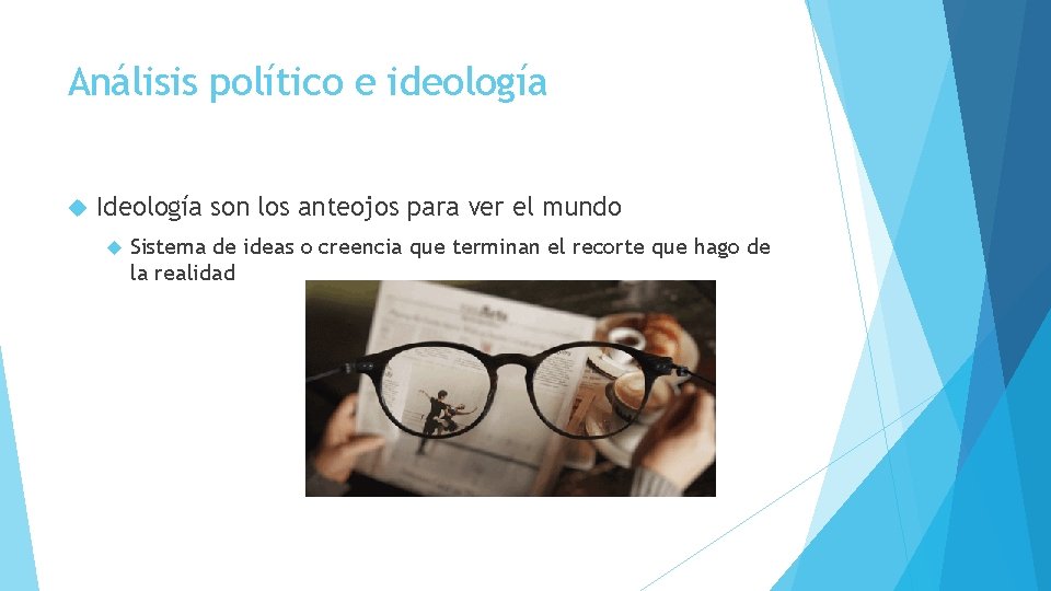 Análisis político e ideología Ideología son los anteojos para ver el mundo Sistema de