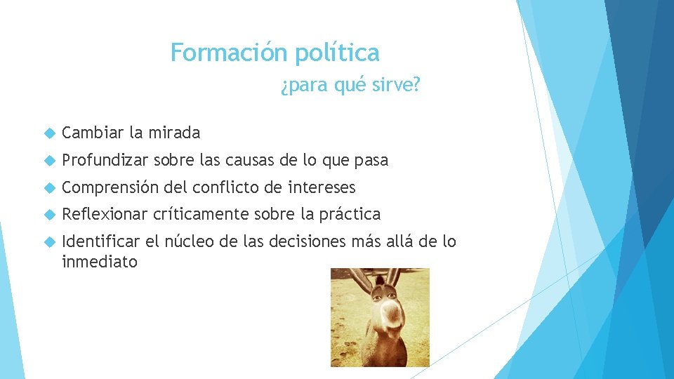 Formación política ¿para qué sirve? Cambiar la mirada Profundizar sobre las causas de lo