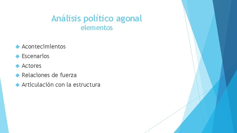 Análisis político agonal elementos Acontecimientos Escenarios Actores Relaciones de fuerza Articulación con la estructura