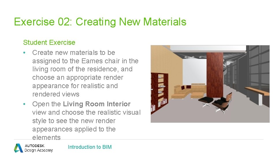 Exercise 02: Creating New Materials Student Exercise • Create new materials to be assigned