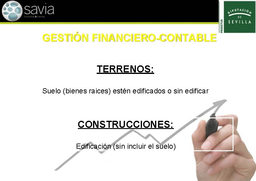 GESTIÓN FINANCIERO-CONTABLE TERRENOS: Suelo (bienes raices) estén edificados o sin edificar CONSTRUCCIONES: Edificación (sin