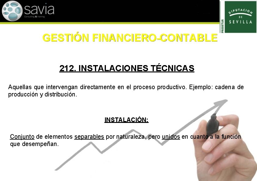 GESTIÓN FINANCIERO-CONTABLE 212. INSTALACIONES TÉCNICAS Aquellas que intervengan directamente en el proceso productivo. Ejemplo: