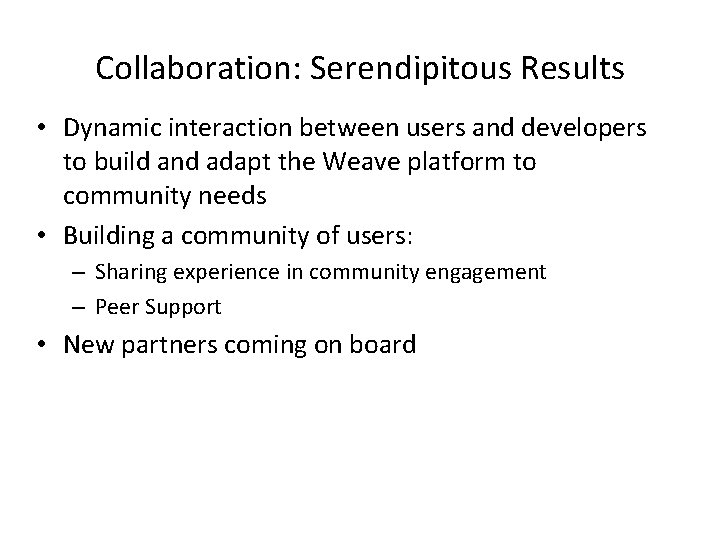 Collaboration: Serendipitous Results • Dynamic interaction between users and developers to build and adapt