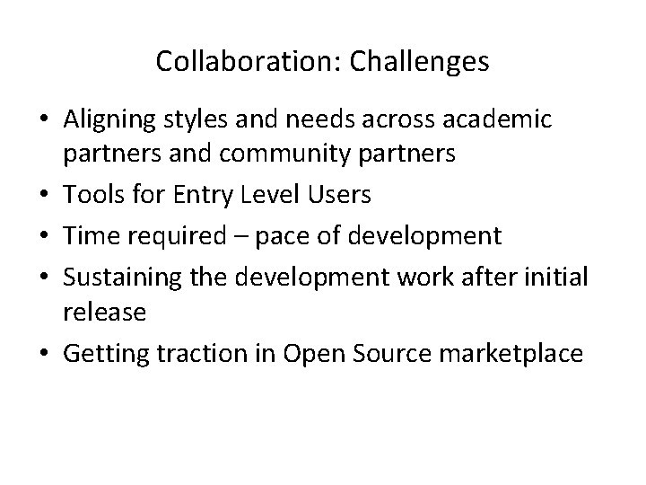 Collaboration: Challenges • Aligning styles and needs across academic partners and community partners •