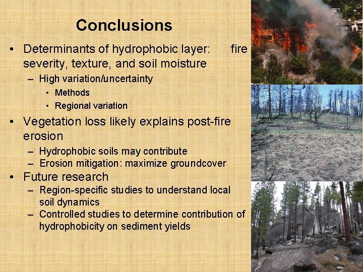 Conclusions • Determinants of hydrophobic layer: severity, texture, and soil moisture fire – High
