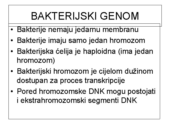 BAKTERIJSKI GENOM • Bakterije nemaju jedarnu membranu • Bakterije imaju samo jedan hromozom •