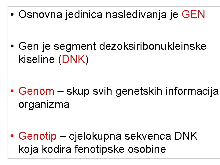  • Osnovna jedinica nasleđivanja je GEN • Gen je segment dezoksiribonukleinske kiseline (DNK)