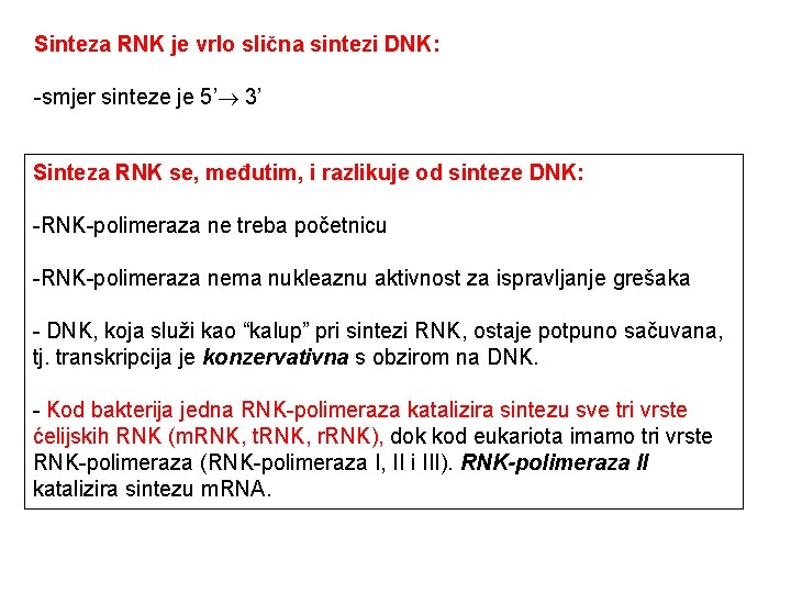 Sinteza RNK je vrlo slična sintezi DNK: -smjer sinteze je 5’ 3’ Sinteza RNK