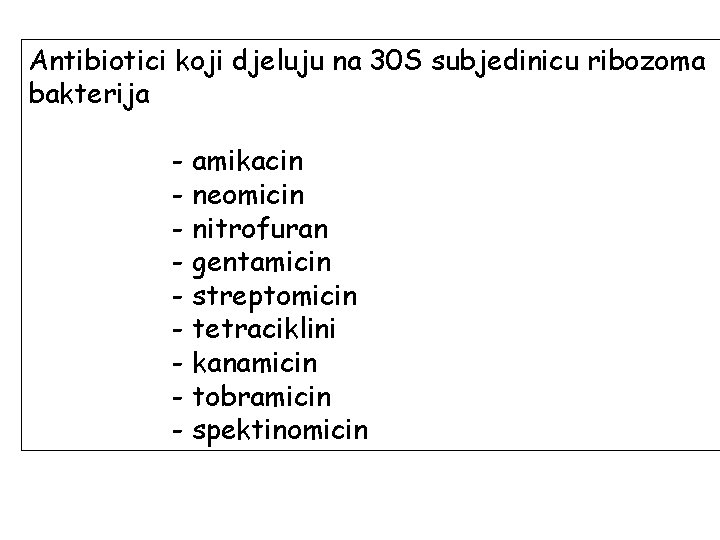 Antibiotici koji djeluju na 30 S subjedinicu ribozoma bakterija - amikacin - neomicin -